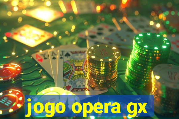 jogo opera gx