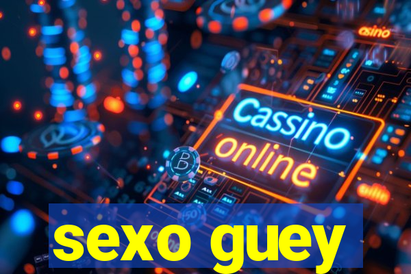 sexo guey