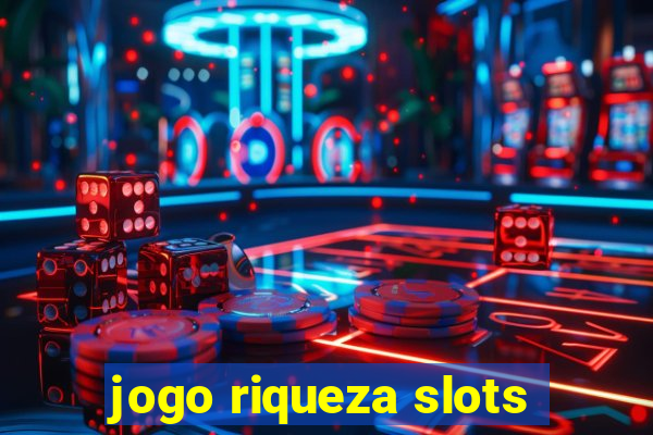 jogo riqueza slots