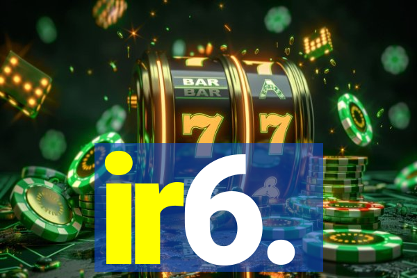 ir6.