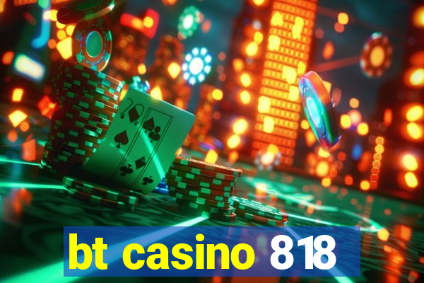 bt casino 818