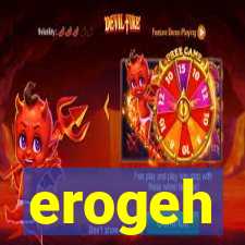 erogeh