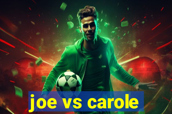 joe vs carole