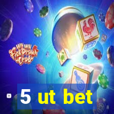 5 ut bet