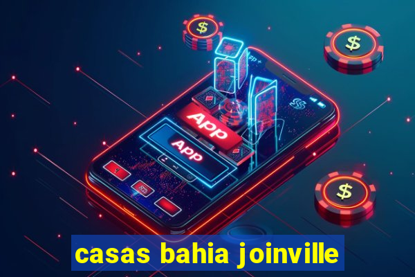 casas bahia joinville