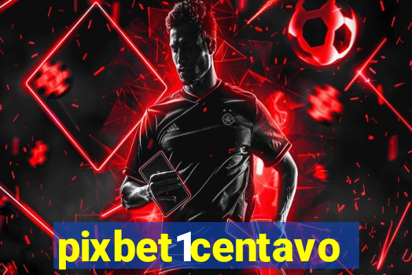 pixbet1centavo