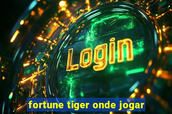 fortune tiger onde jogar