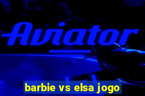 barbie vs elsa jogo