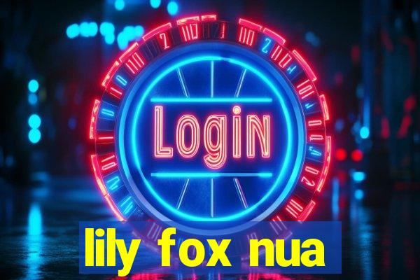 lily fox nua