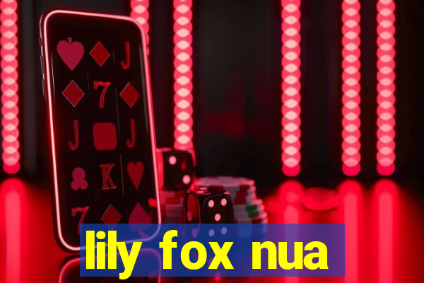 lily fox nua