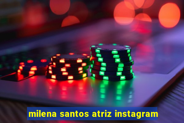 milena santos atriz instagram