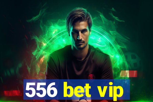 556 bet vip