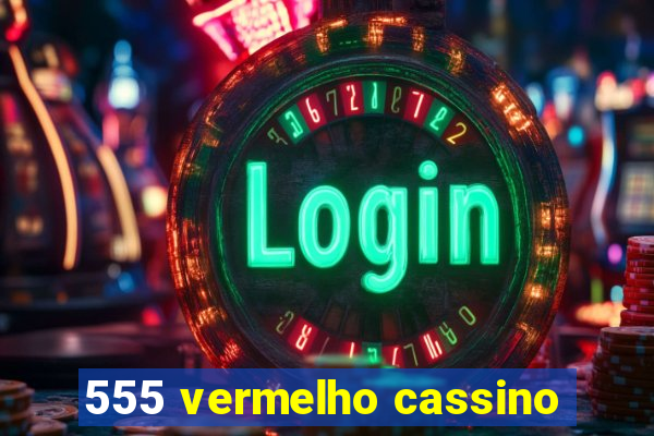 555 vermelho cassino