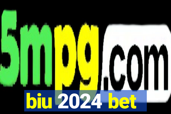 biu 2024 bet