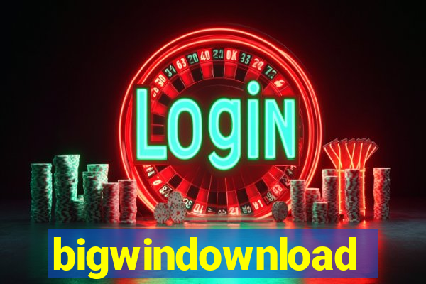 bigwindownload