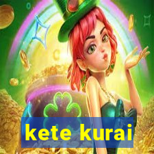 kete kurai