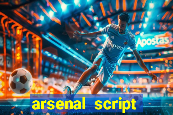 arsenal script pastebin 2022