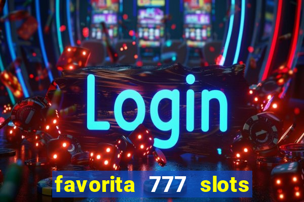 favorita 777 slots é confiável