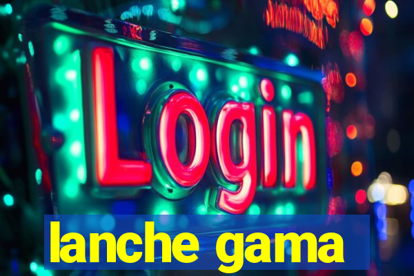 lanche gama