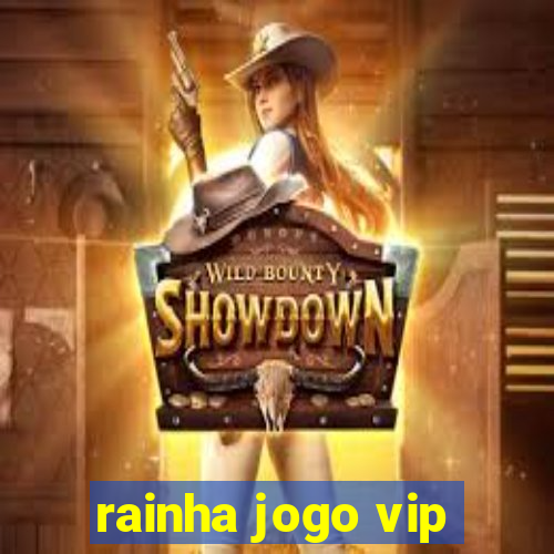 rainha jogo vip