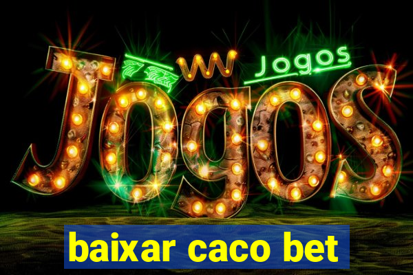 baixar caco bet