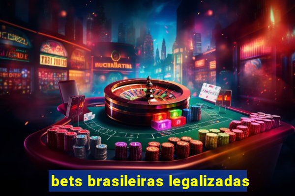 bets brasileiras legalizadas