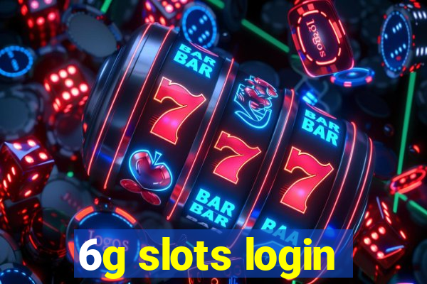 6g slots login