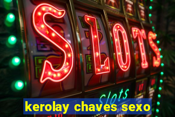 kerolay chaves sexo