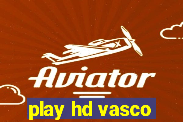 play hd vasco