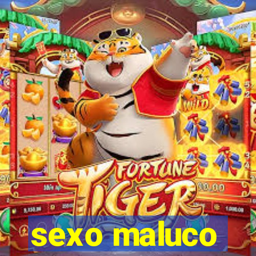 sexo maluco