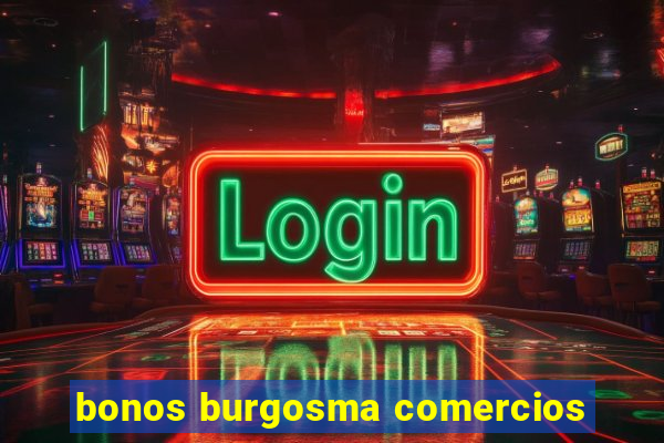 bonos burgosma comercios