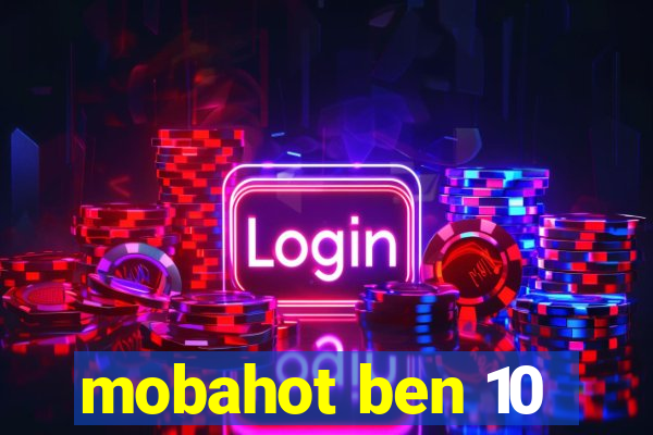 mobahot ben 10