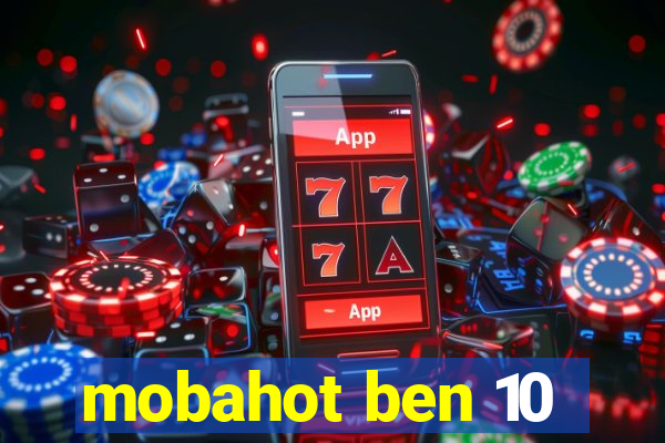 mobahot ben 10