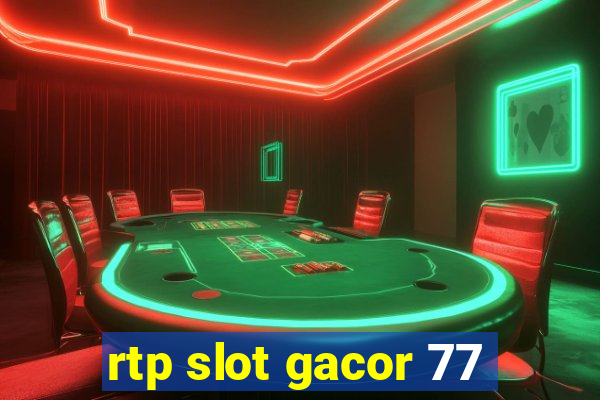 rtp slot gacor 77