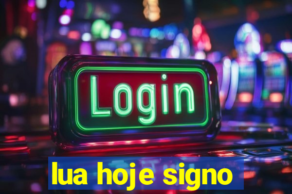 lua hoje signo