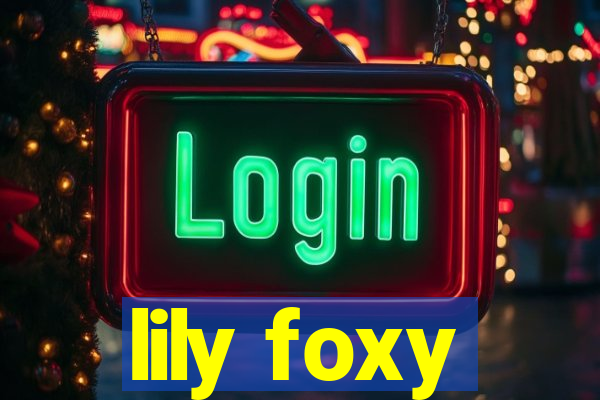 lily foxy