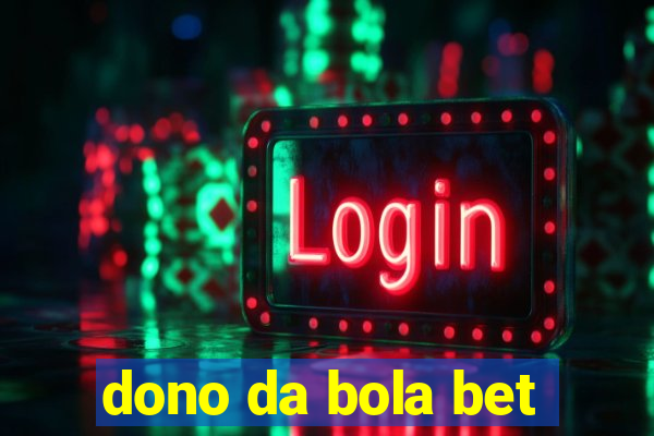 dono da bola bet