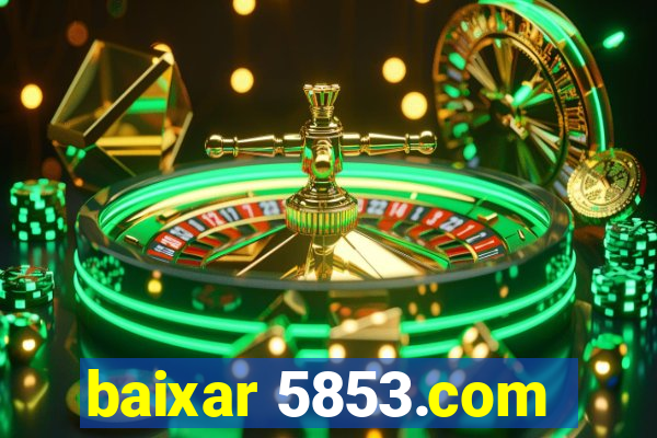 baixar 5853.com