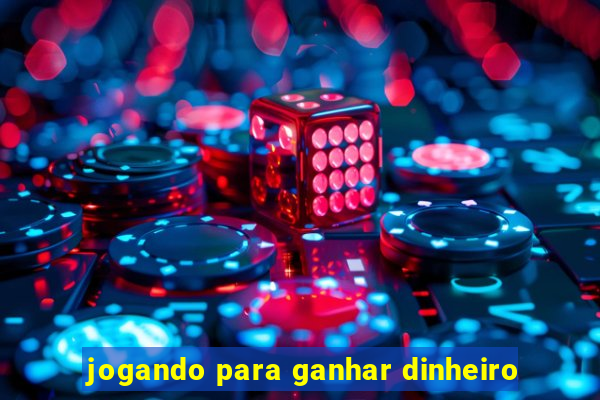 jogando para ganhar dinheiro