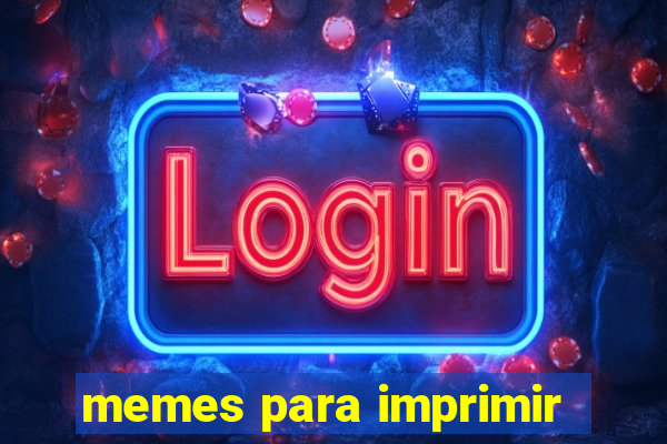 memes para imprimir