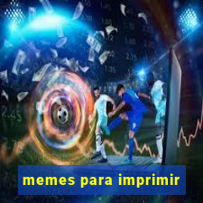 memes para imprimir