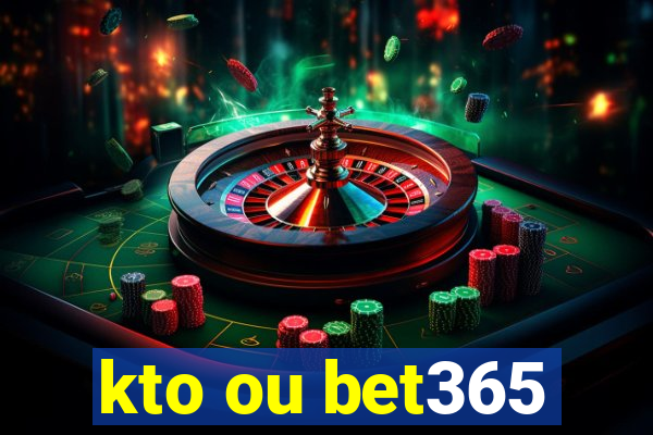 kto ou bet365