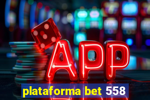 plataforma bet 558