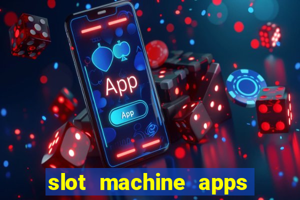 slot machine apps real money