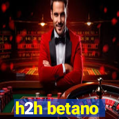 h2h betano