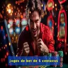 jogos de bet de 5 centavos