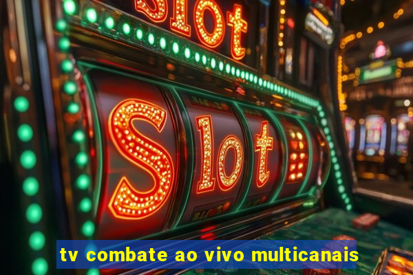 tv combate ao vivo multicanais