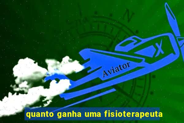 quanto ganha uma fisioterapeuta