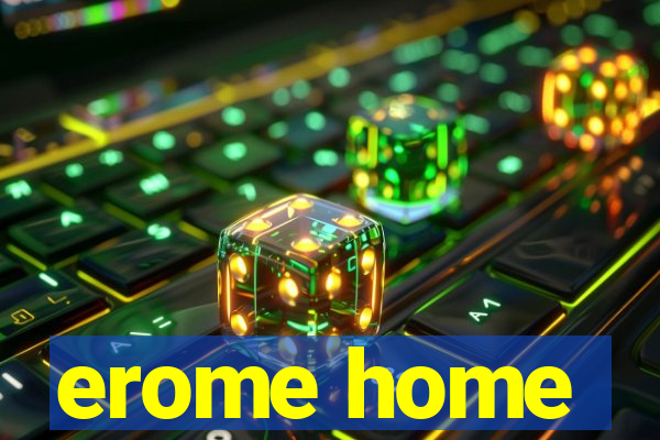 erome home