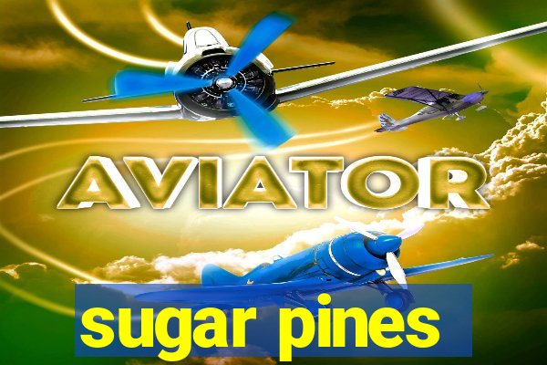 sugar pines